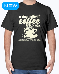 A Day without Coffee is like..., Tshirt, Tank Tops