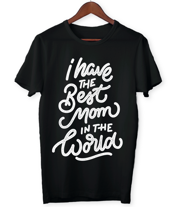 I have the best Mom in the World T-shirt