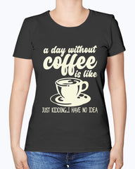 A Day without Coffee is like..., Tshirt, Tank Tops