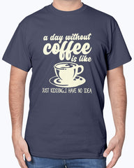 A Day without Coffee is like..., Tshirt, Tank Tops